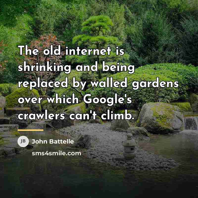 “The old internet is shrinking and being replaced by walled…” quote by John Battelle