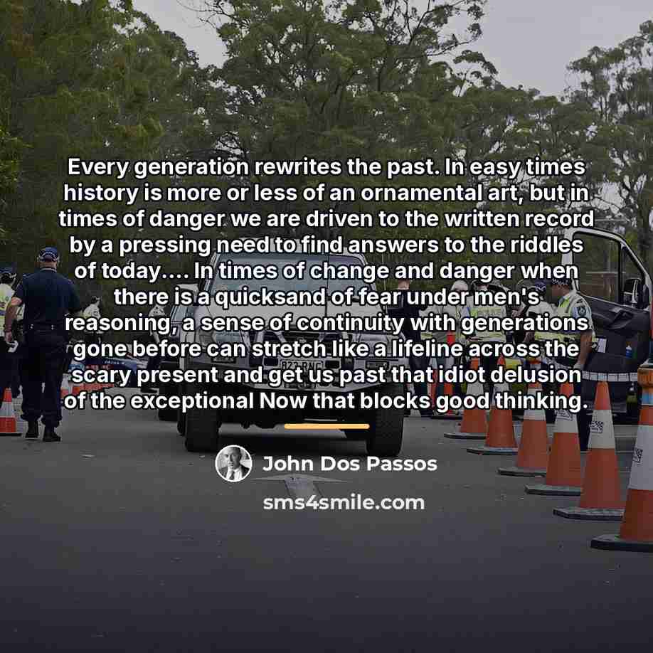 “Every generation rewrites the past. In easy times history is…” quote by John Dos Passos