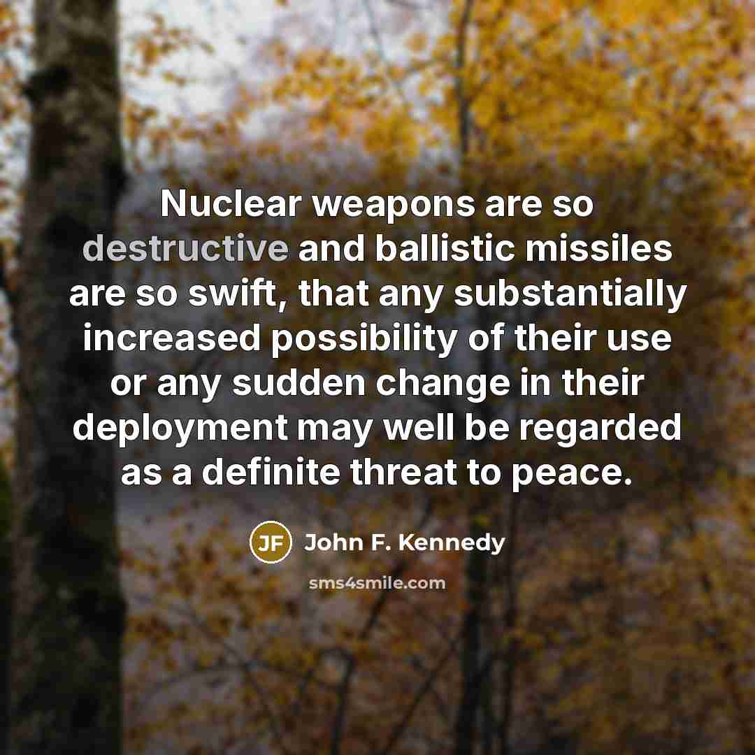 “Nuclear weapons are so destructive and ballistic missiles are so…” quote by John F. Kennedy