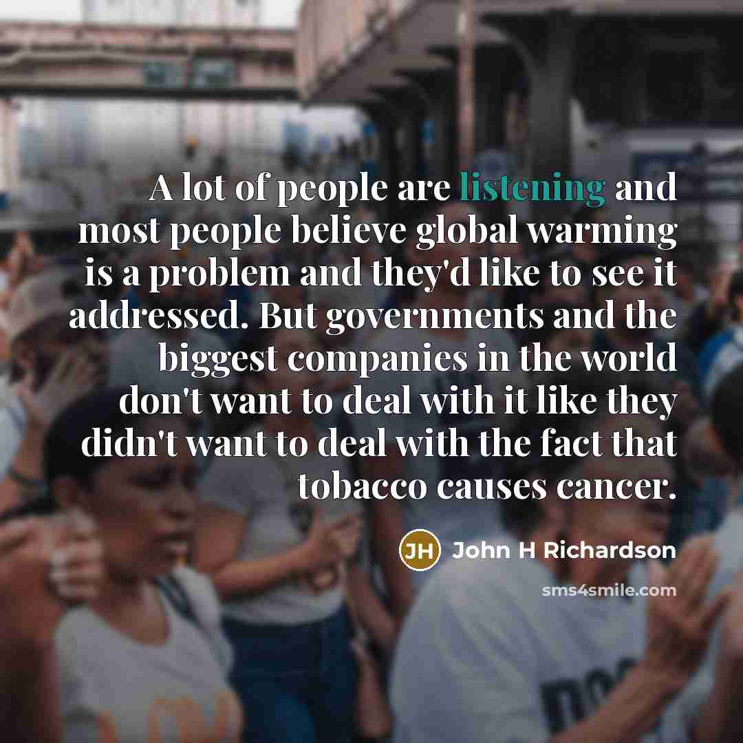 “A lot of people are listening and most people believe…” quote by John H Richardson