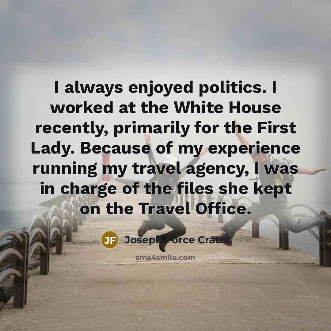 “I always enjoyed politics. I worked at the White House…” quote by Joseph Force Crater