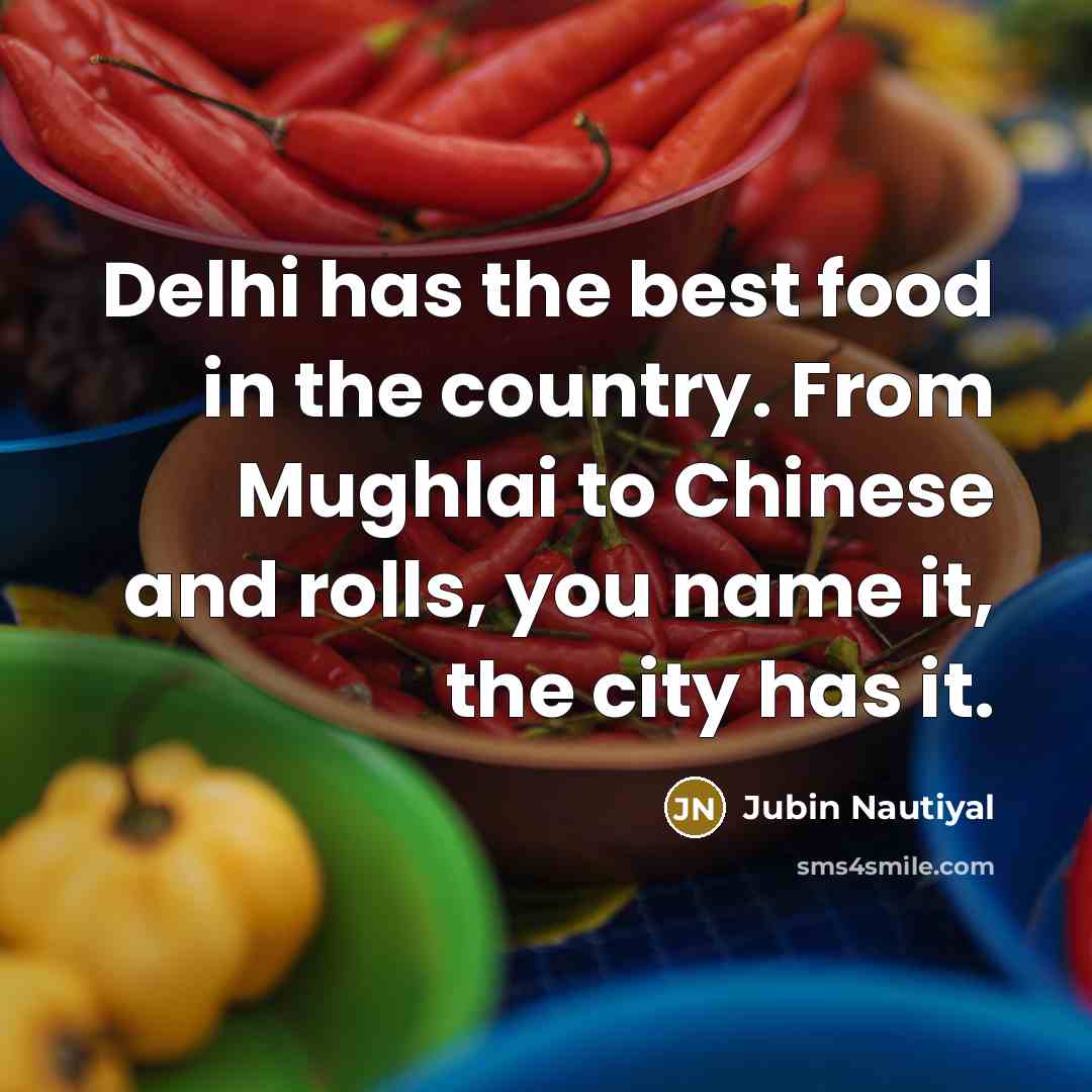 “Delhi has the best food in the country. From Mughlai…” quote by Jubin Nautiyal