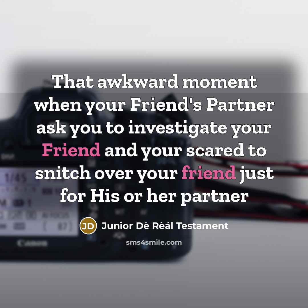 “That awkward moment when your Friend's Partner ask you to…” quote by Junior Dè Rèál Testament