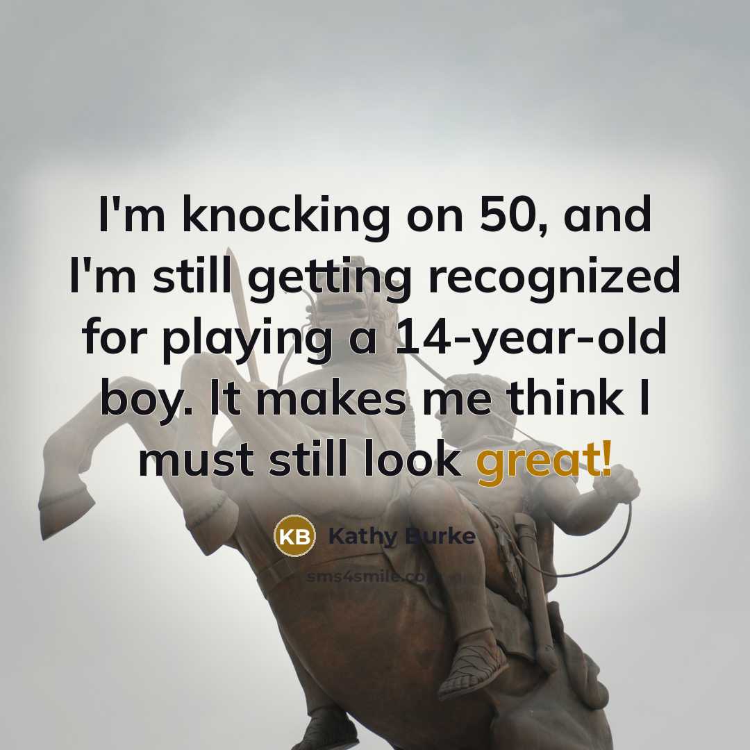 “I'm knocking on 50, and I'm still getting recognized for…” quote by Kathy Burke