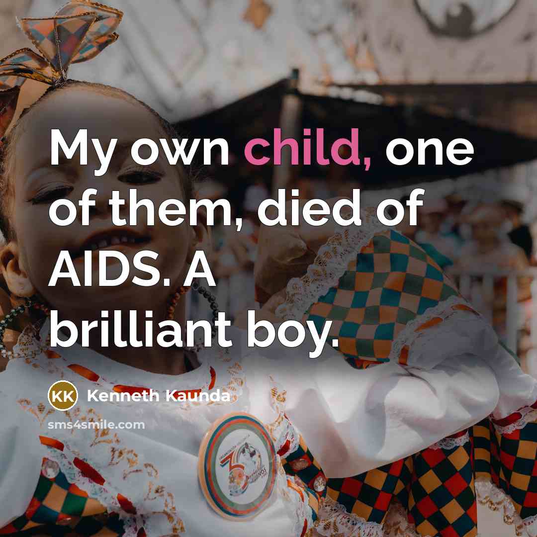 “My own child, one of them, died of AIDS. A…” quote by Kenneth Kaunda