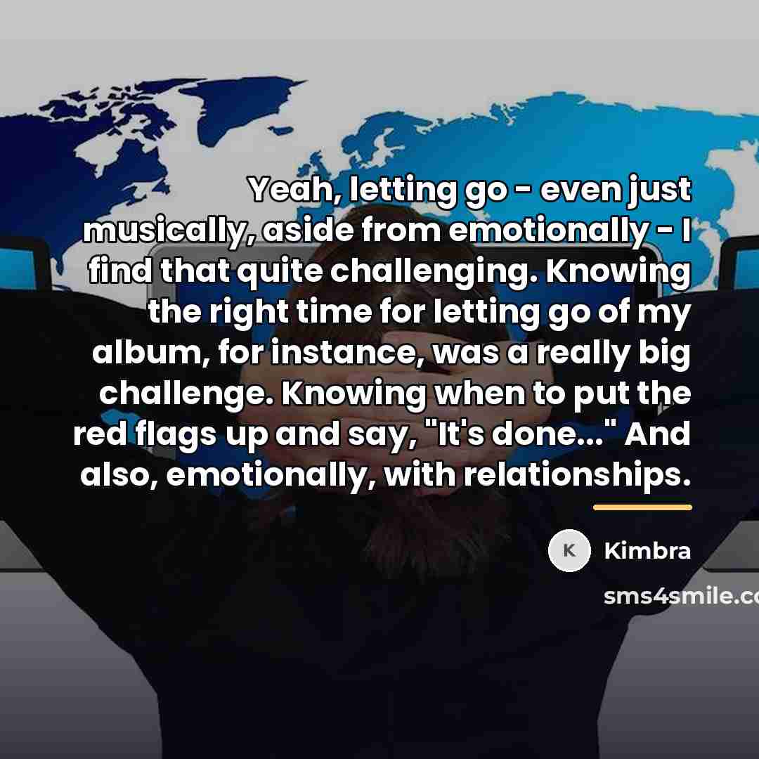 “Yeah, letting go - even just musically, aside from emotionally…” quote by Kimbra