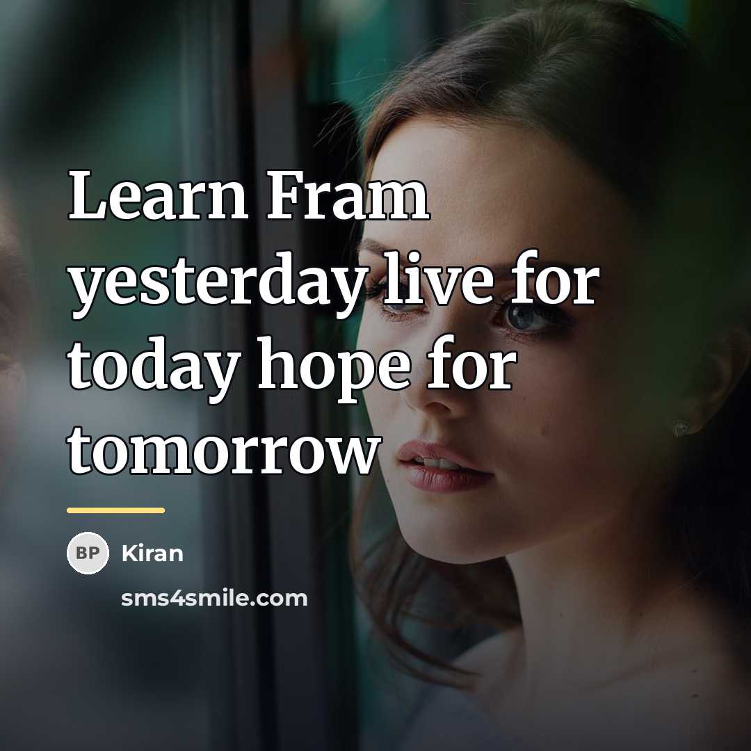 “Learn Fram yesterday live for today hope for tomorrow…” quote by Kiran