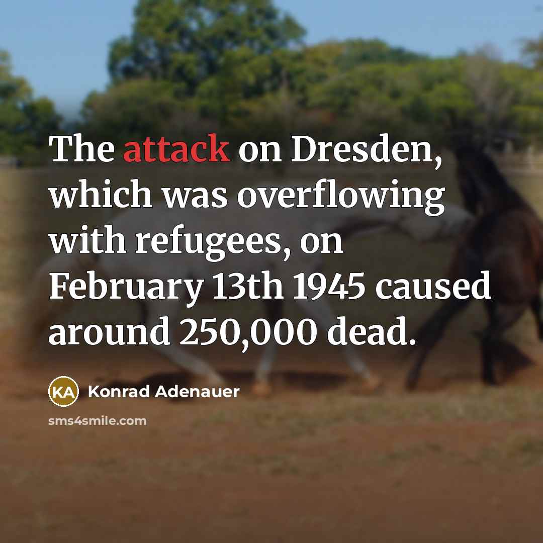 “The attack on Dresden, which was overflowing with refugees, on…” quote by Konrad Adenauer