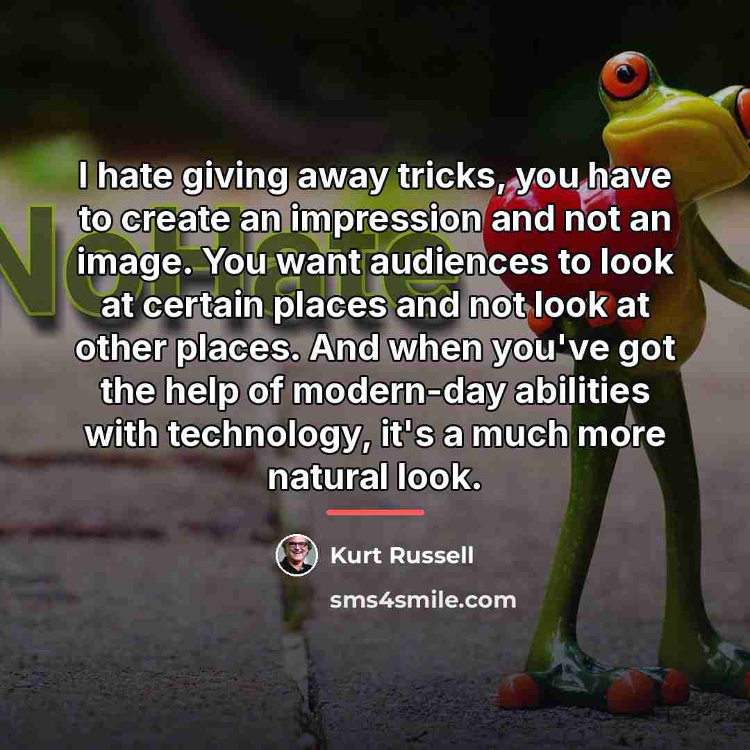 “I hate giving away tricks, you have to create an…” quote by Kurt Russell