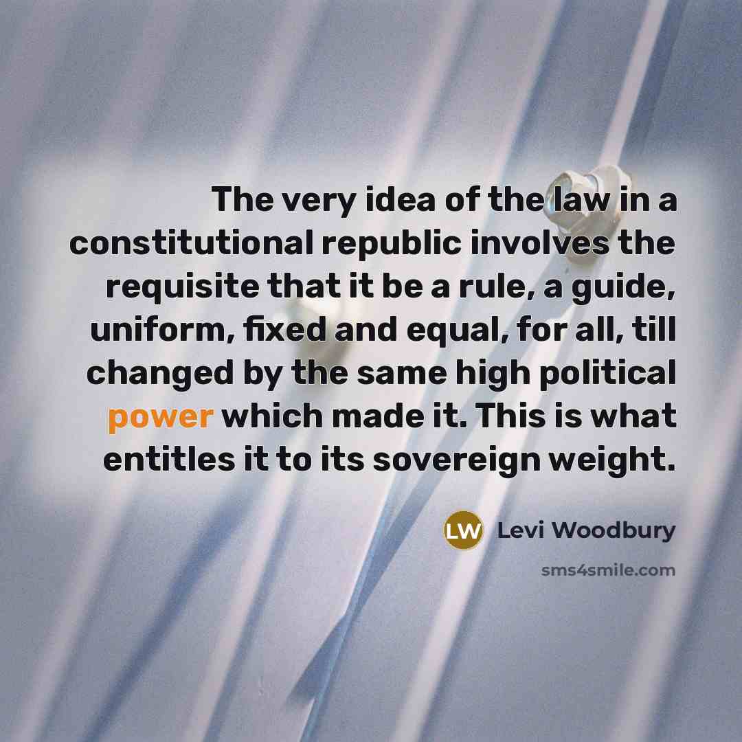 “The very idea of the law in a constitutional republic…” quote by Levi Woodbury