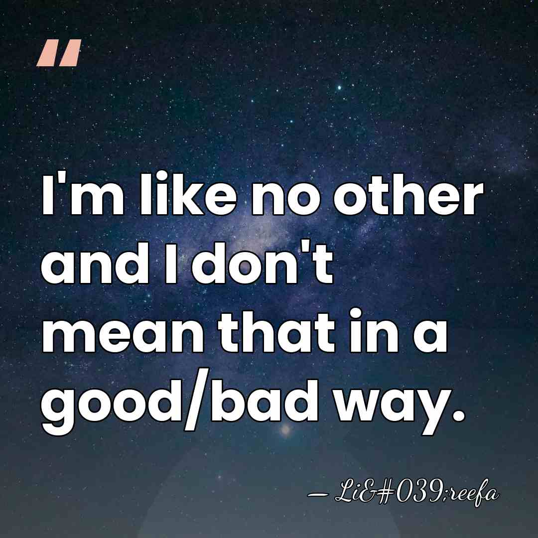 I'm like no other and I don't mean that in a good/bad&hellip; - Li'reefa