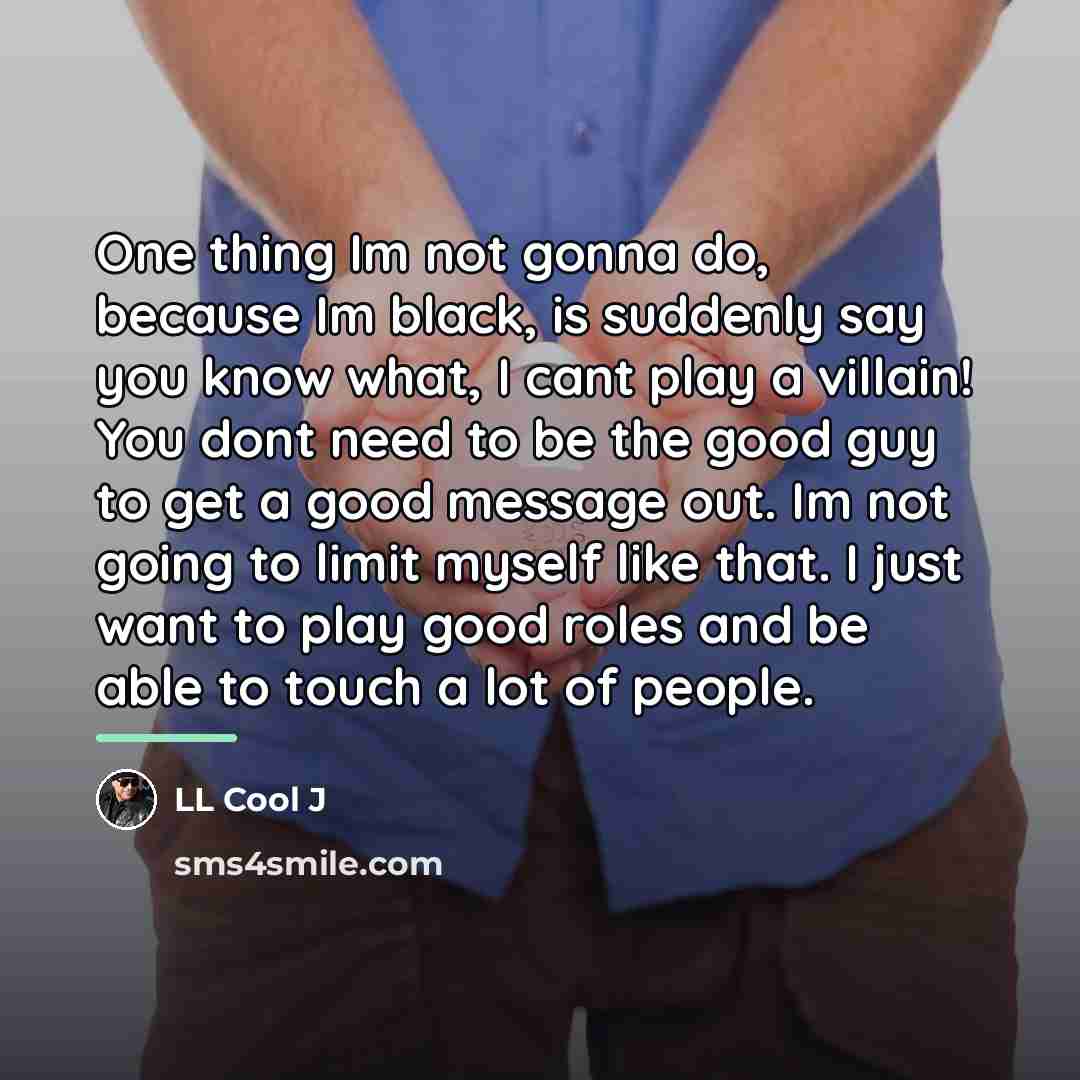 “One thing Im not gonna do, because Im black, is…” quote by LL Cool J