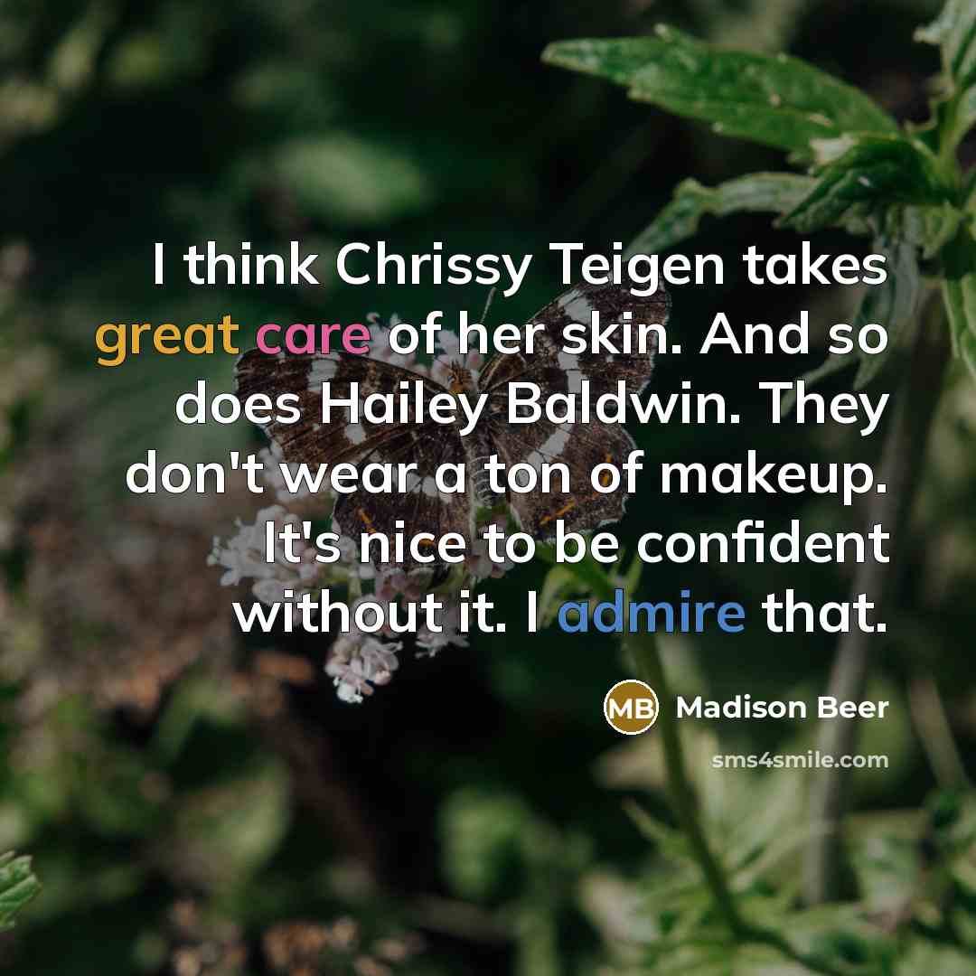 “I think Chrissy Teigen takes great care of her skin.…” quote by Madison Beer