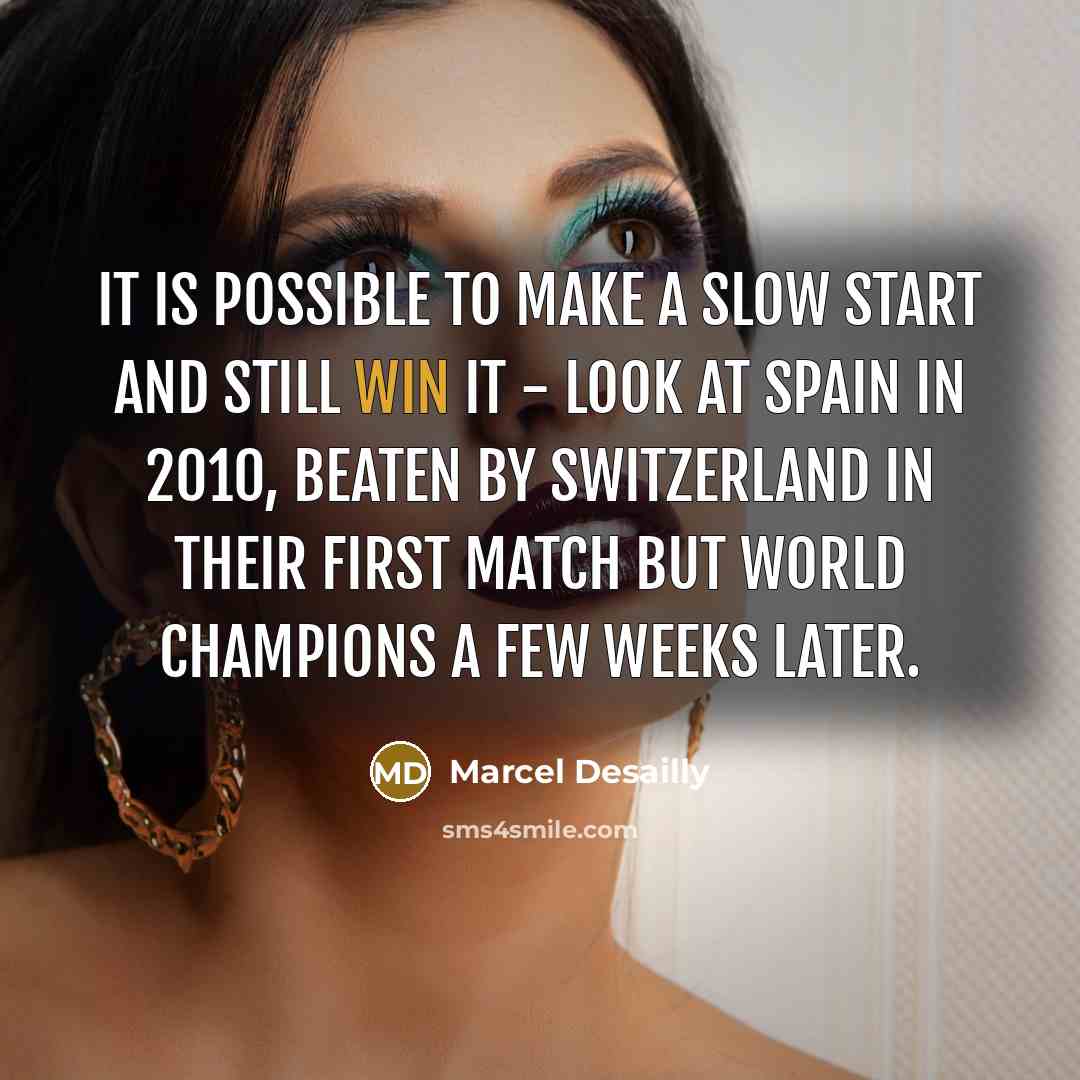 “It is possible to make a slow start and still…” quote by Marcel Desailly