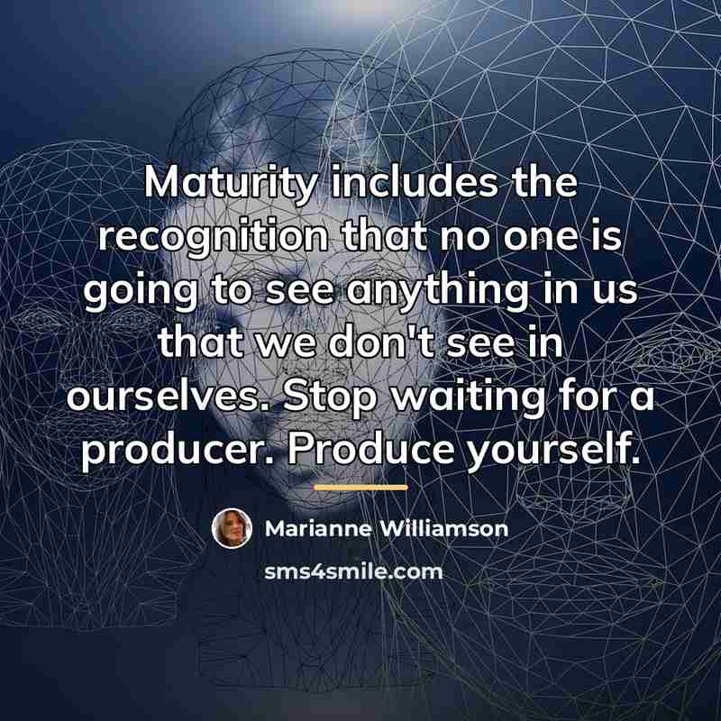 “Maturity includes the recognition that no one is going to…” quote by Marianne Williamson
