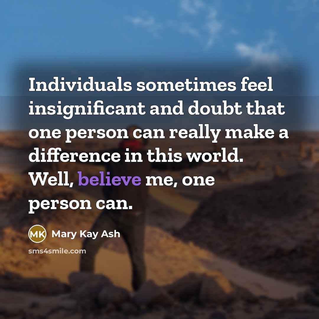 “Individuals sometimes feel insignificant and doubt that one person can…” quote by Mary Kay Ash