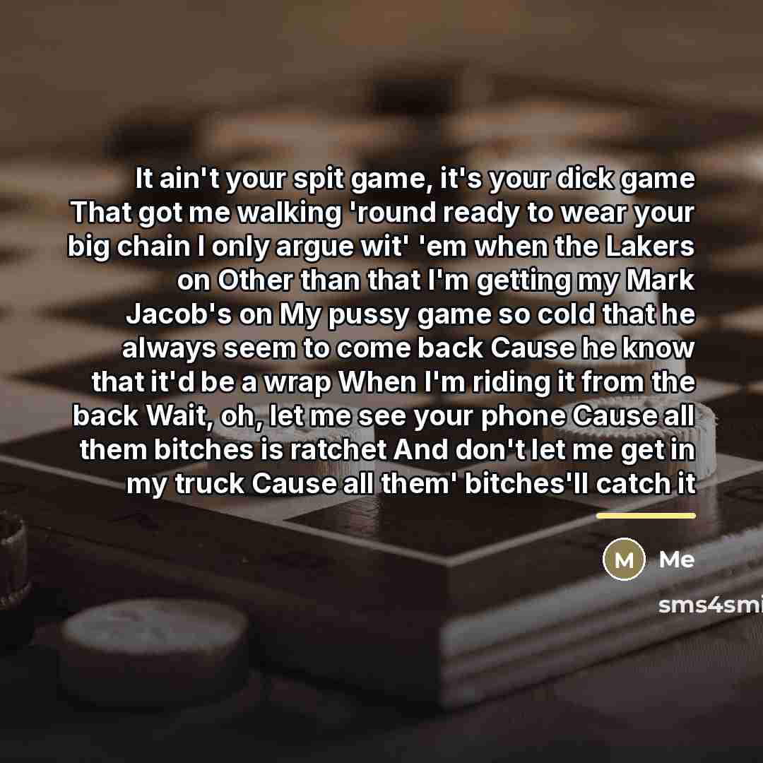 “It ain't your spit game, it's your dick game That…” quote by Me