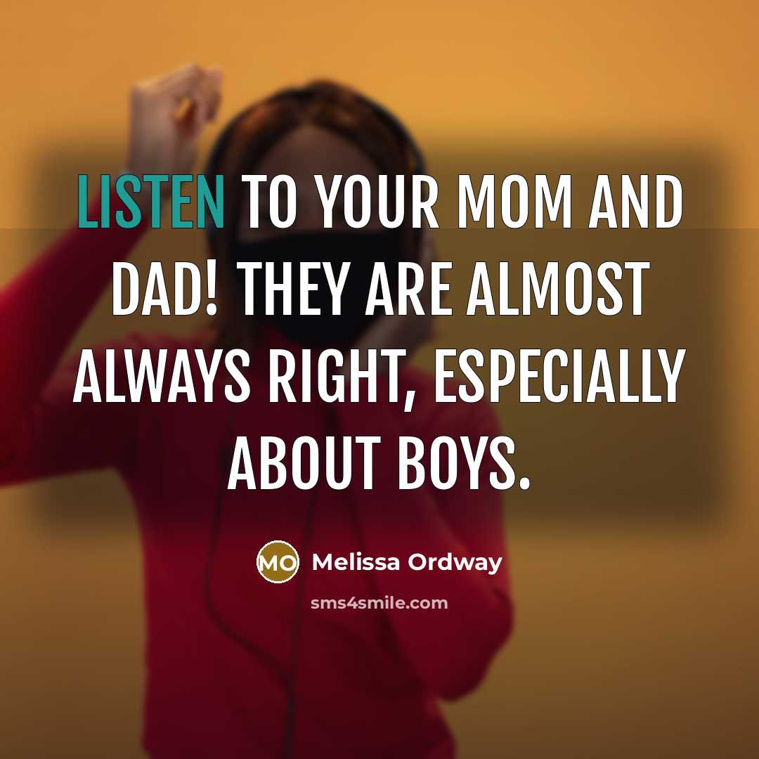“Listen to your mom and dad! They are almost always…” quote by Melissa Ordway
