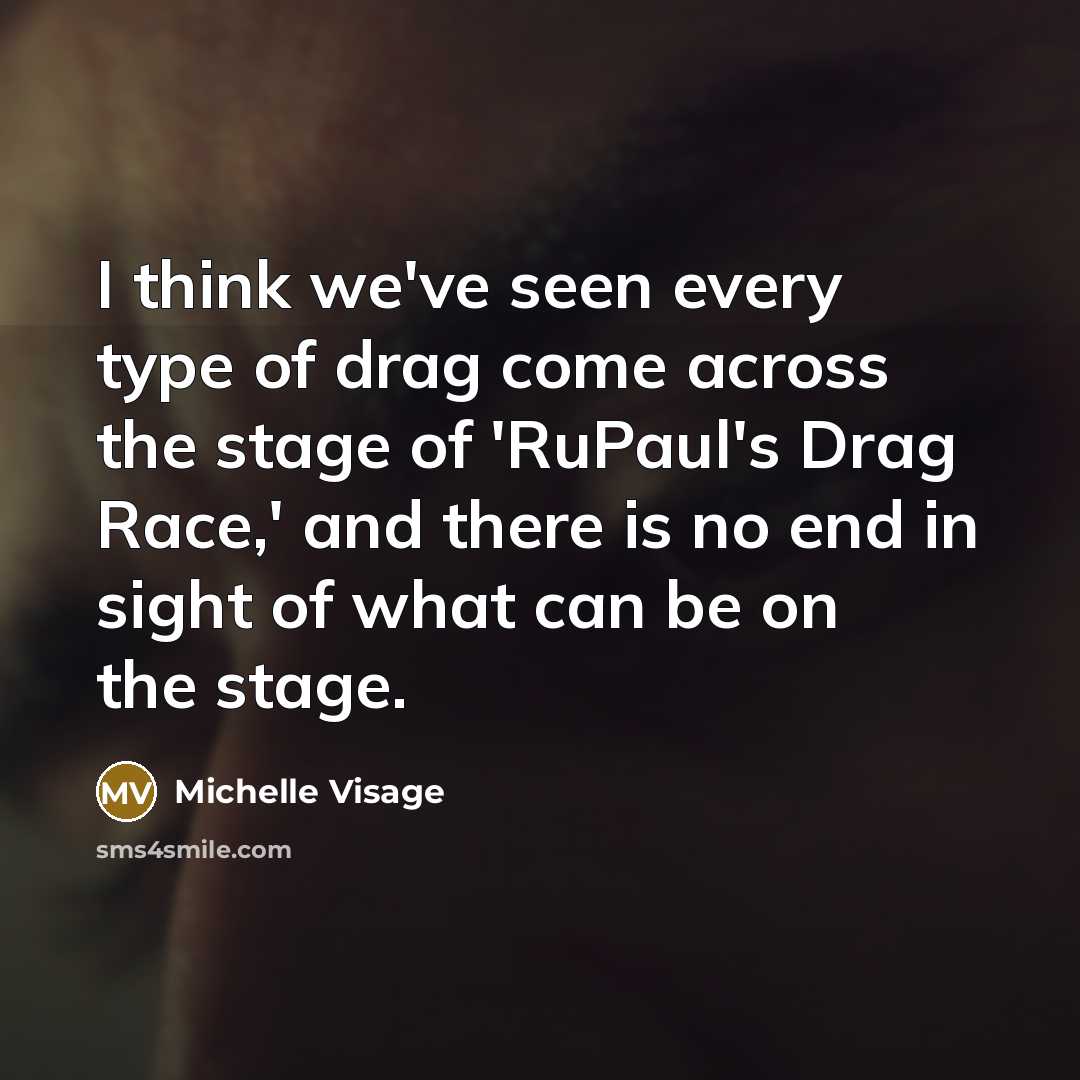 “I think we've seen every type of drag come across…” quote by Michelle Visage