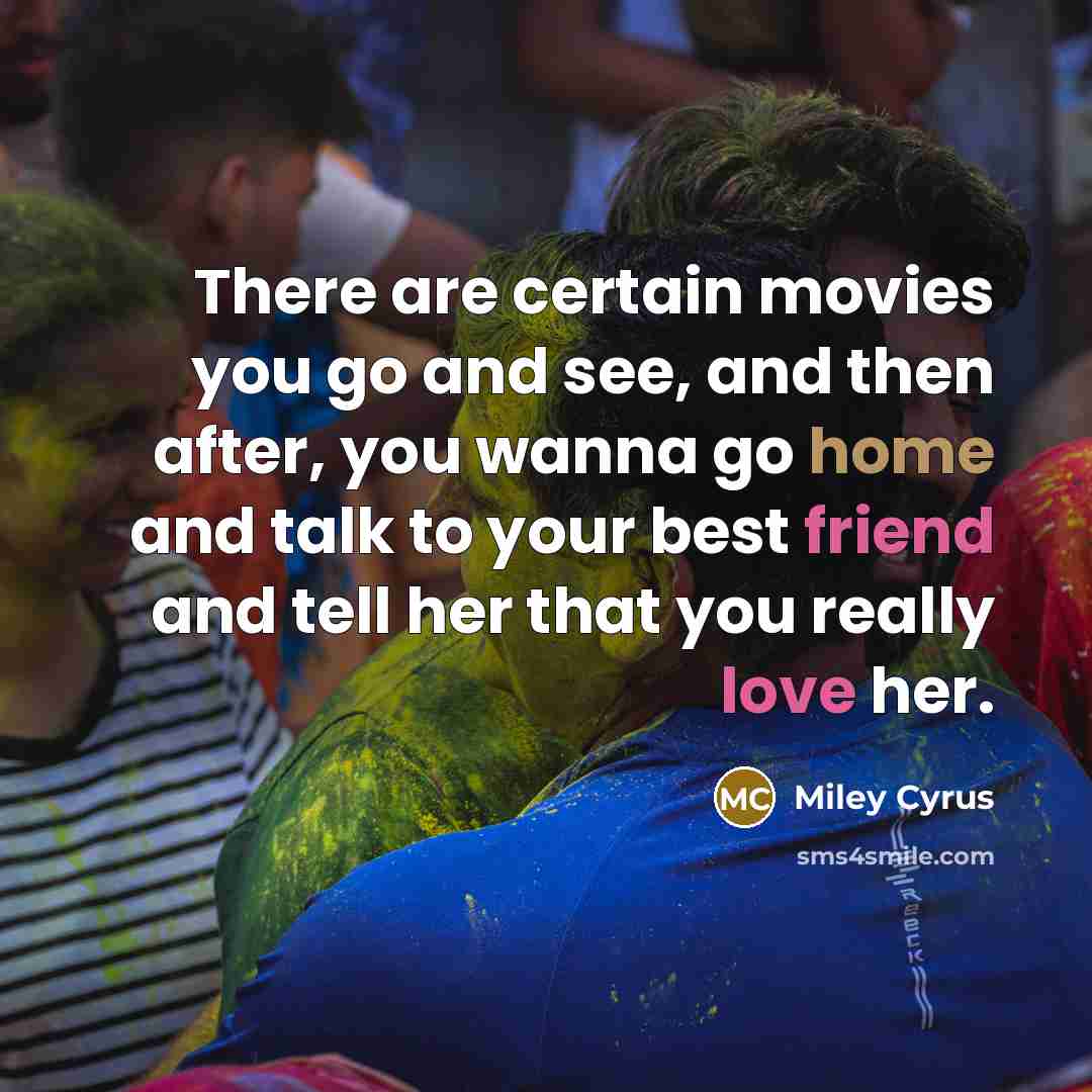 “There are certain movies you go and see, and then…” quote by Miley Cyrus