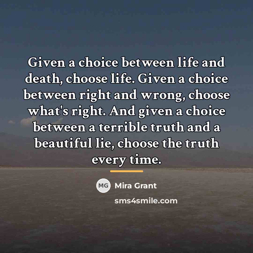“Given a choice between life and death, choose life. Given…” quote by Mira Grant