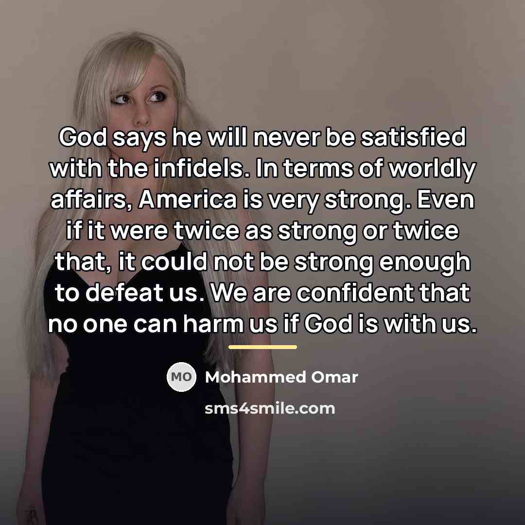 “God says he will never be satisfied with the infidels.…” quote by Mohammed Omar