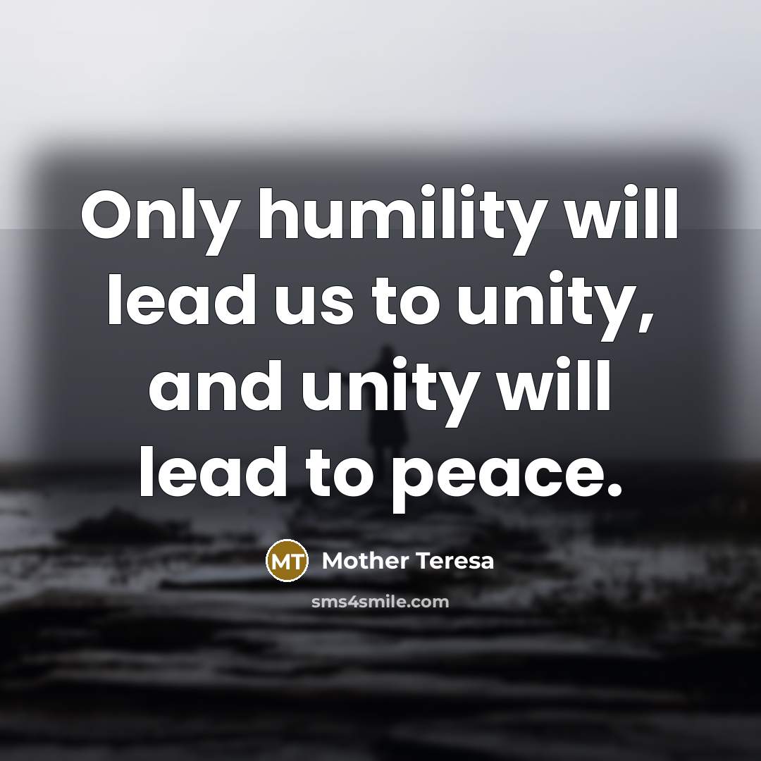 “Only humility will lead us to unity, and unity will…” quote by Mother Teresa