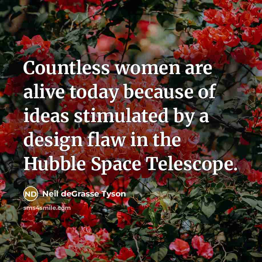 “Countless women are alive today because of ideas stimulated by…” quote by Neil deGrasse Tyson