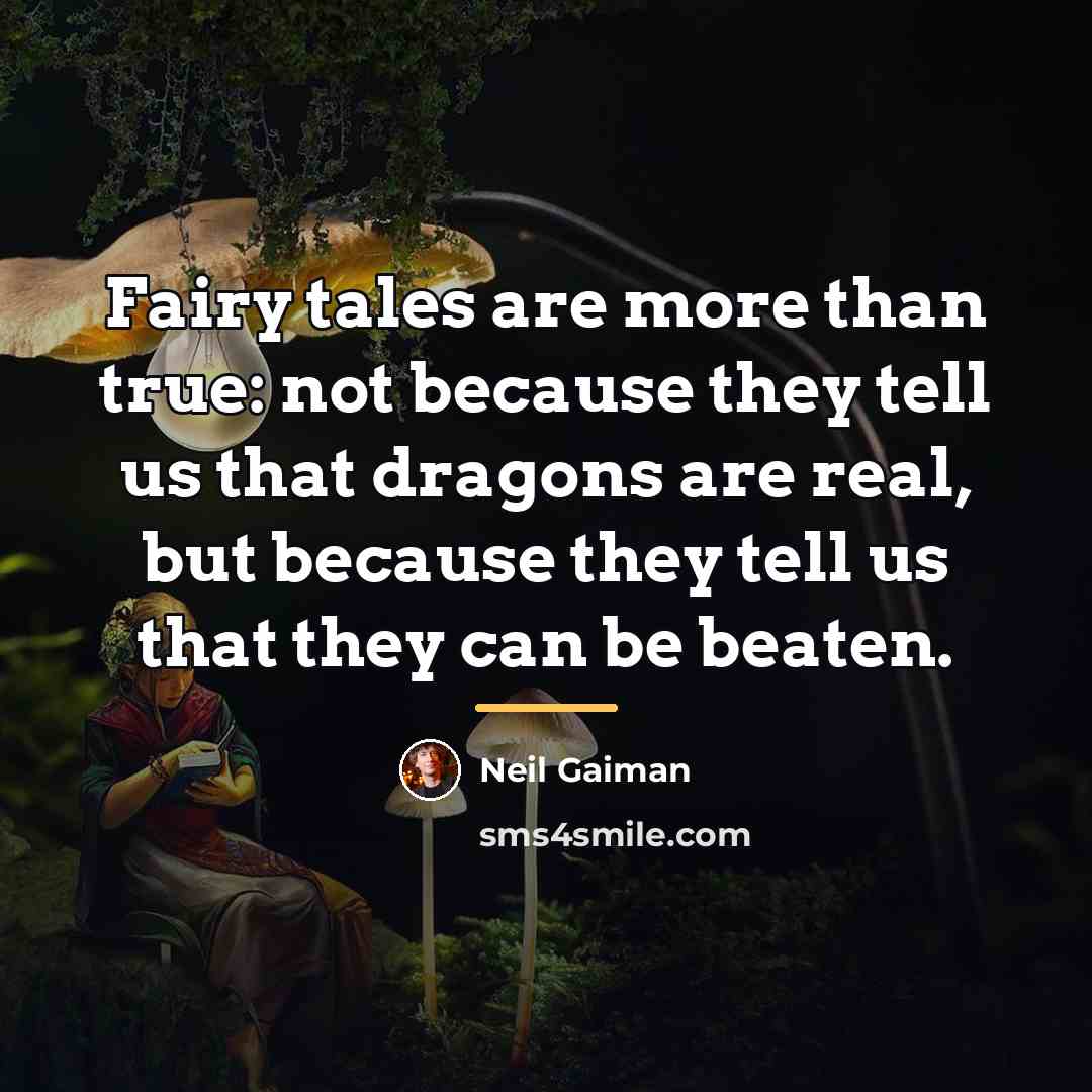 “Fairy tales are more than true: not because they tell…” quote by Neil Gaiman
