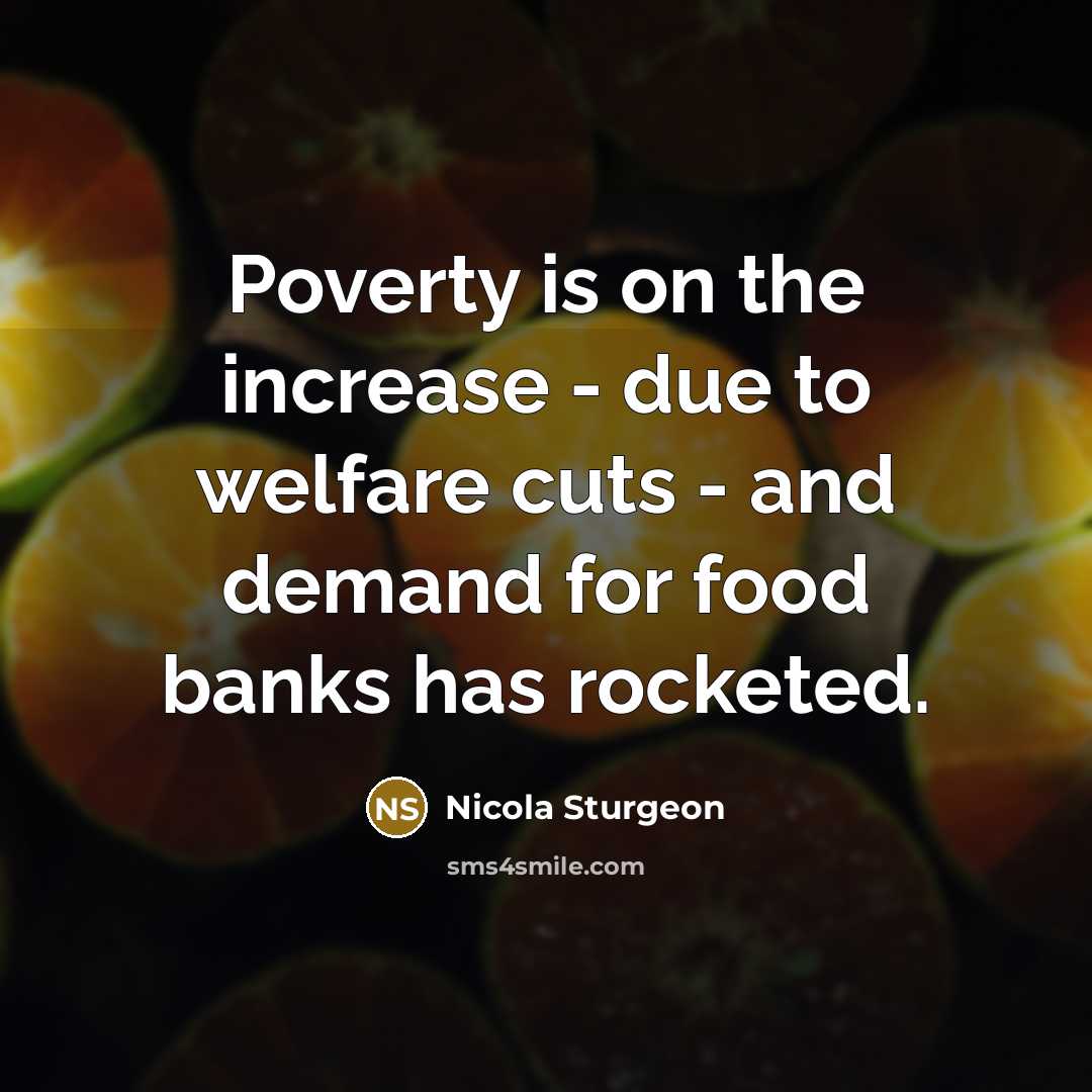 “Poverty is on the increase - due to welfare cuts…” quote by Nicola Sturgeon