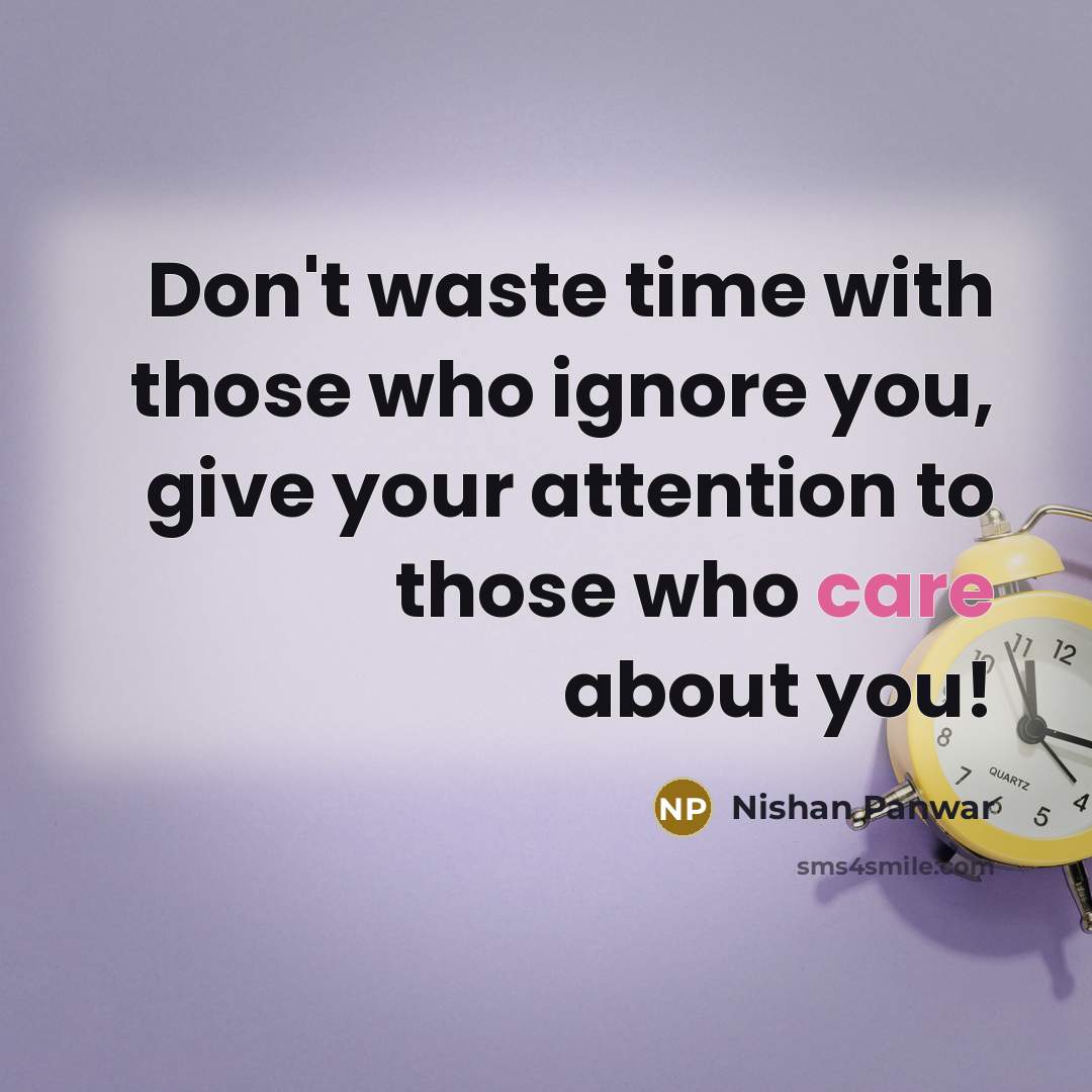 “Don't waste time with those who ignore you, give your…” quote by Nishan Panwar
