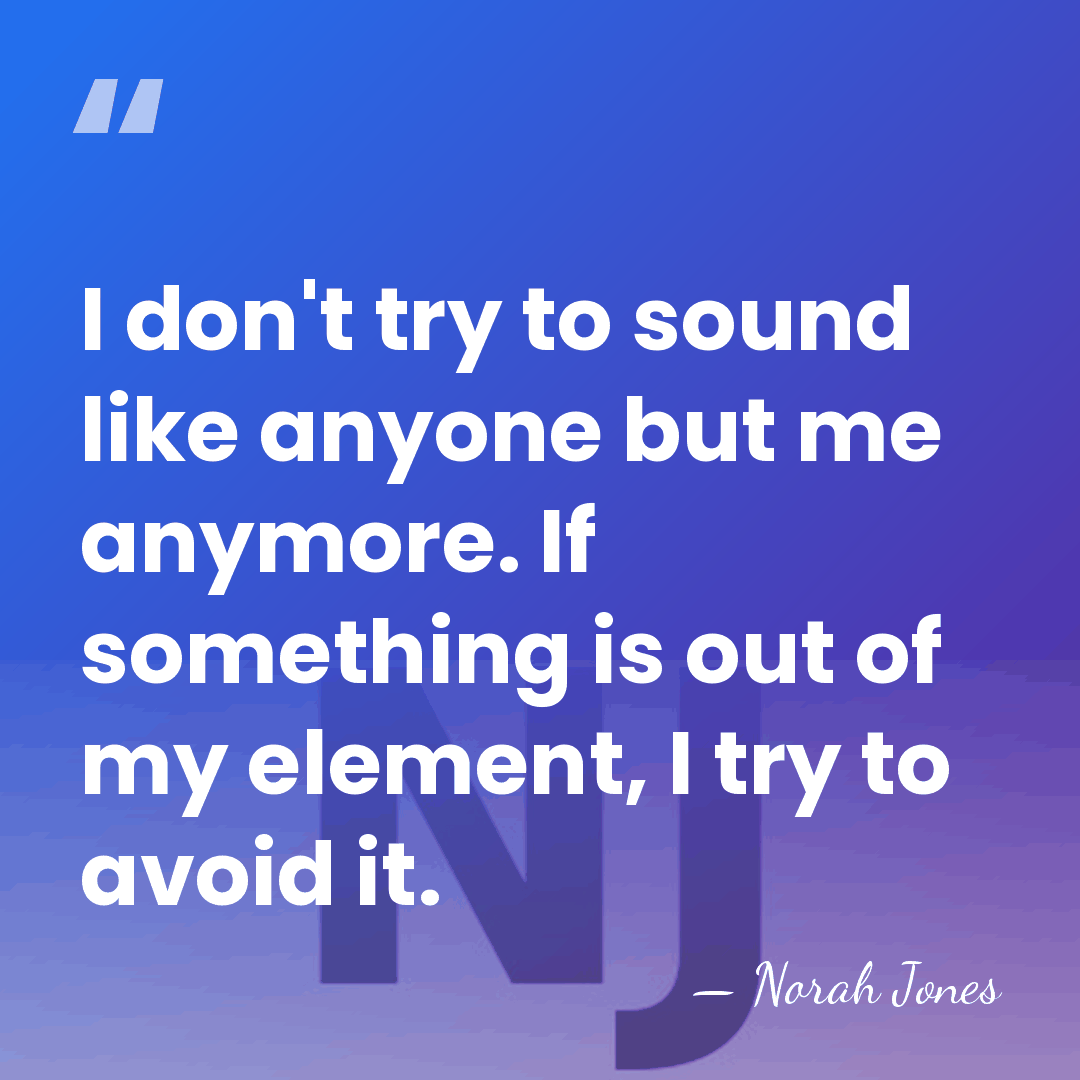 I don't try to sound like anyone but me anymore. If something&hellip; - Norah Jones