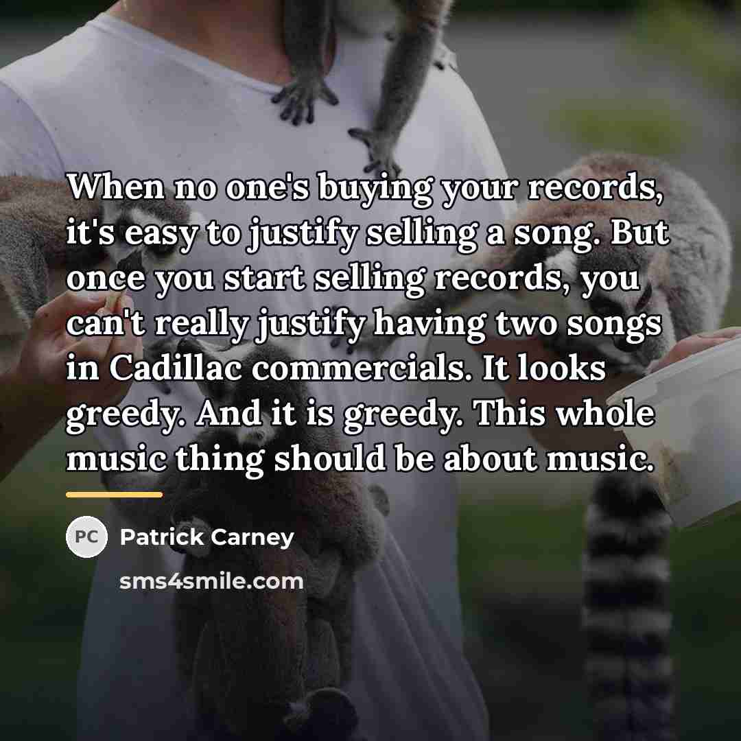 “When no one's buying your records, it's easy to justify…” quote by Patrick Carney