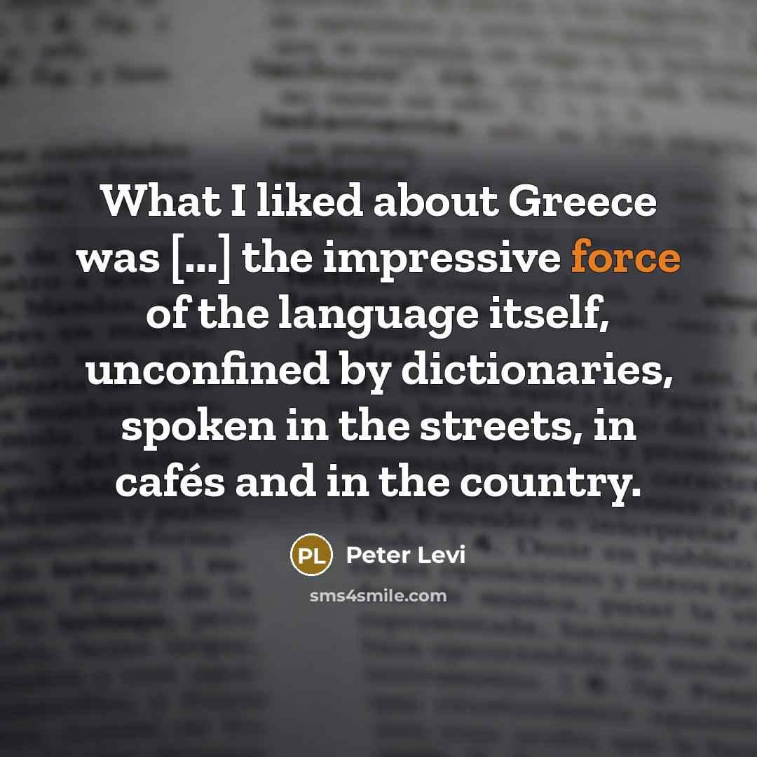 “What I liked about Greece was [...] the impressive force…” quote by Peter Levi
