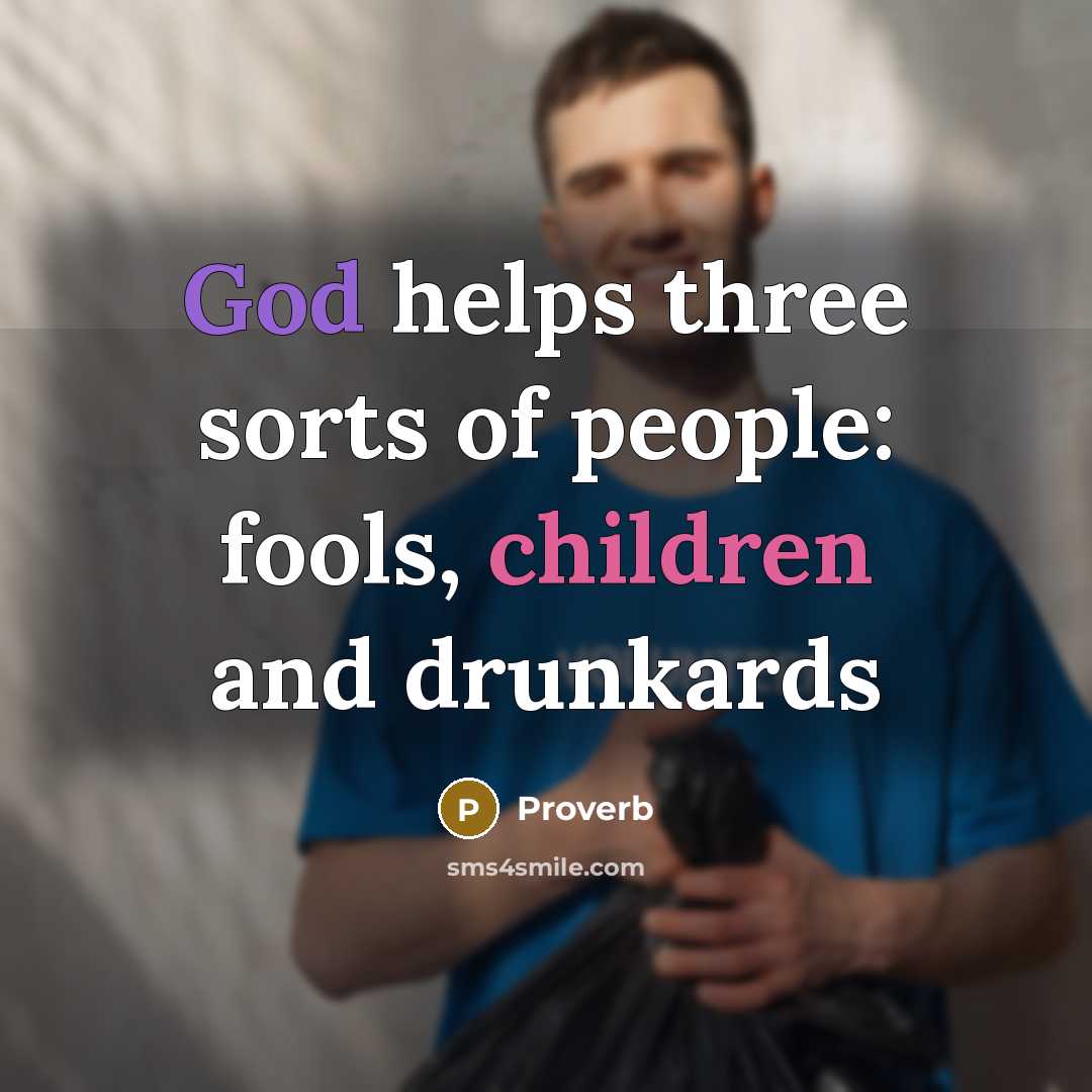 “God helps three sorts of people: fools, children and drunkards…” quote by Proverb