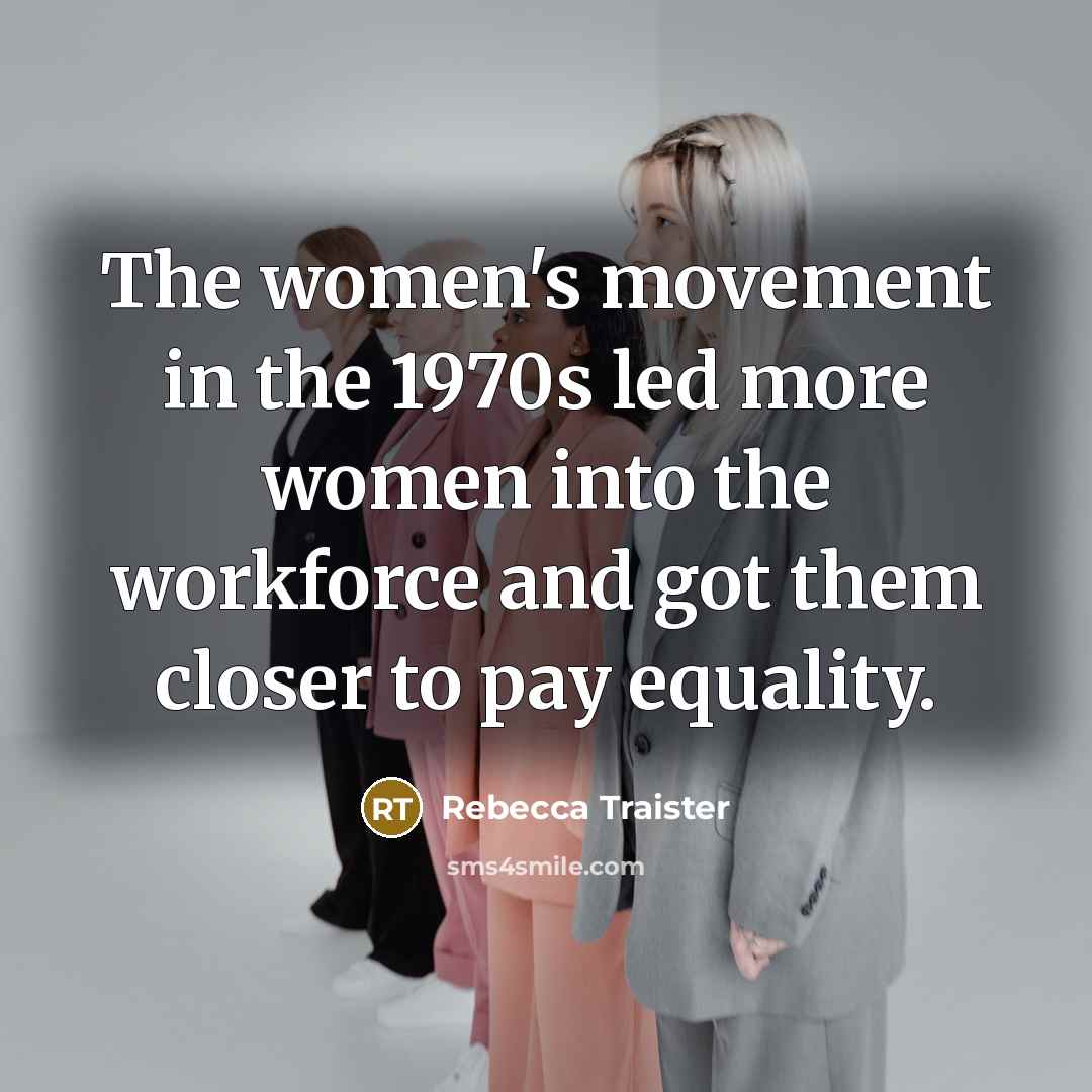 “The women's movement in the 1970s led more women into…” quote by Rebecca Traister