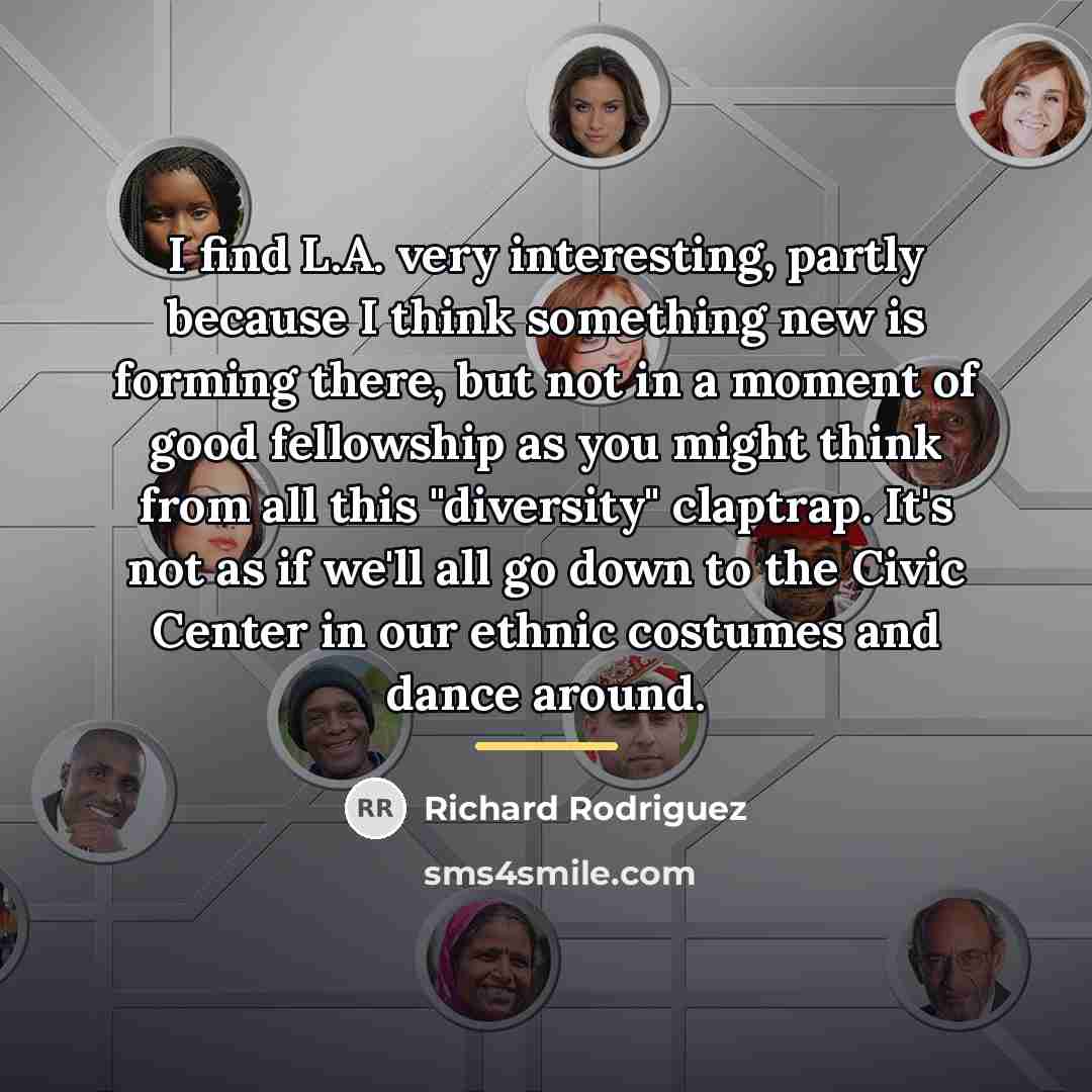 “I find L.A. very interesting, partly because I think something…” quote by Richard Rodriguez