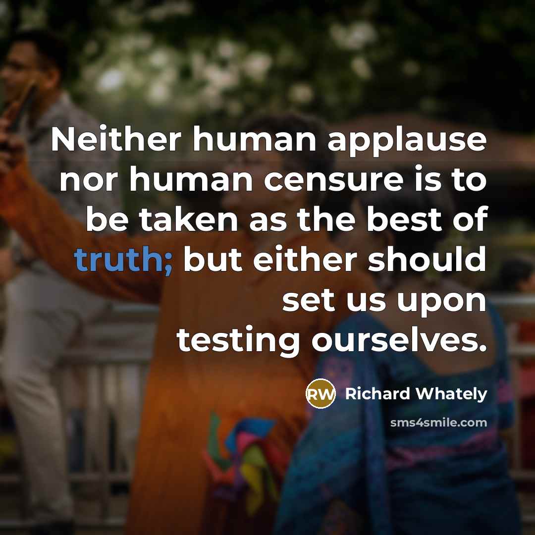 “Neither human applause nor human censure is to be taken…” quote by Richard Whately