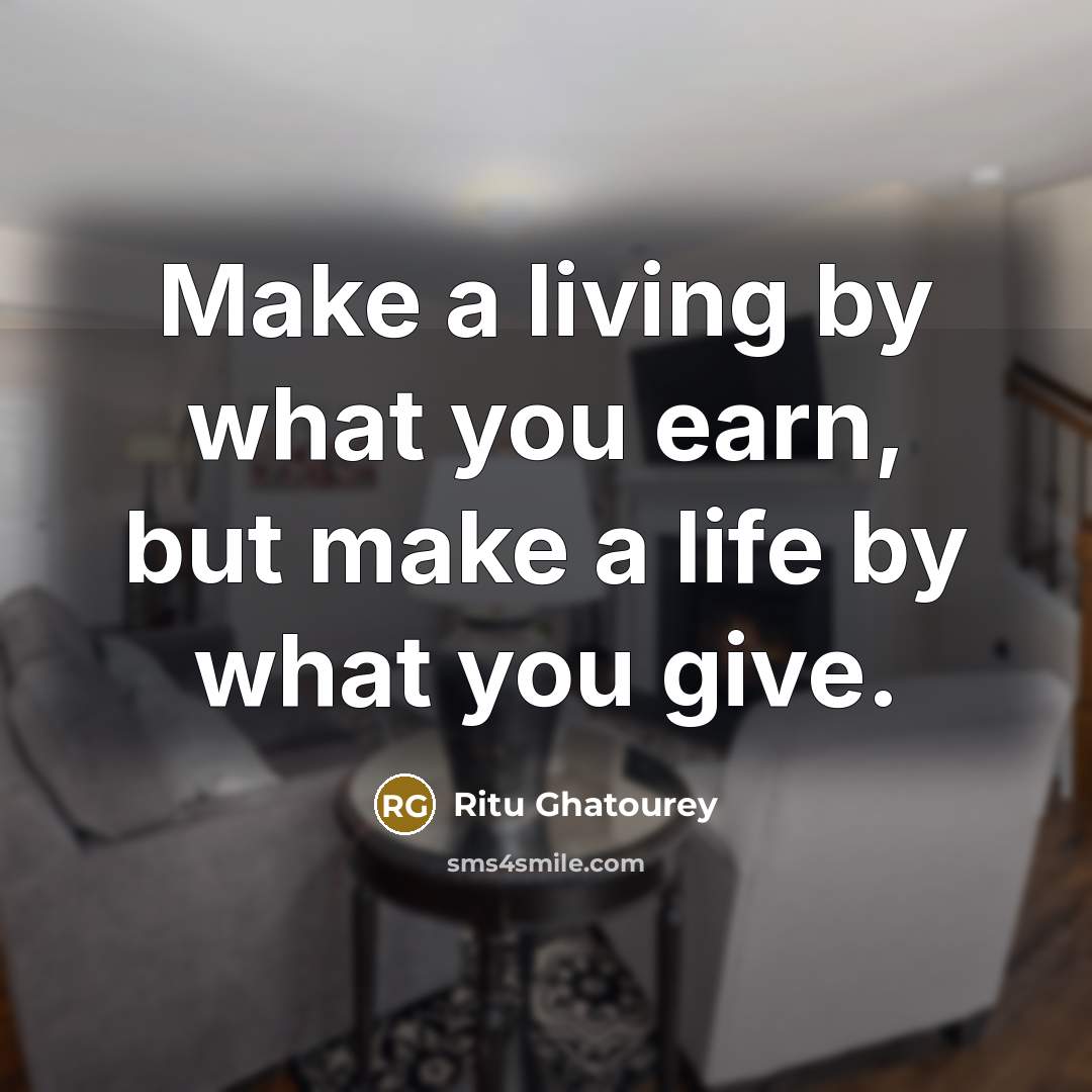 “Make a living by what you earn, but make a…” quote by Ritu Ghatourey