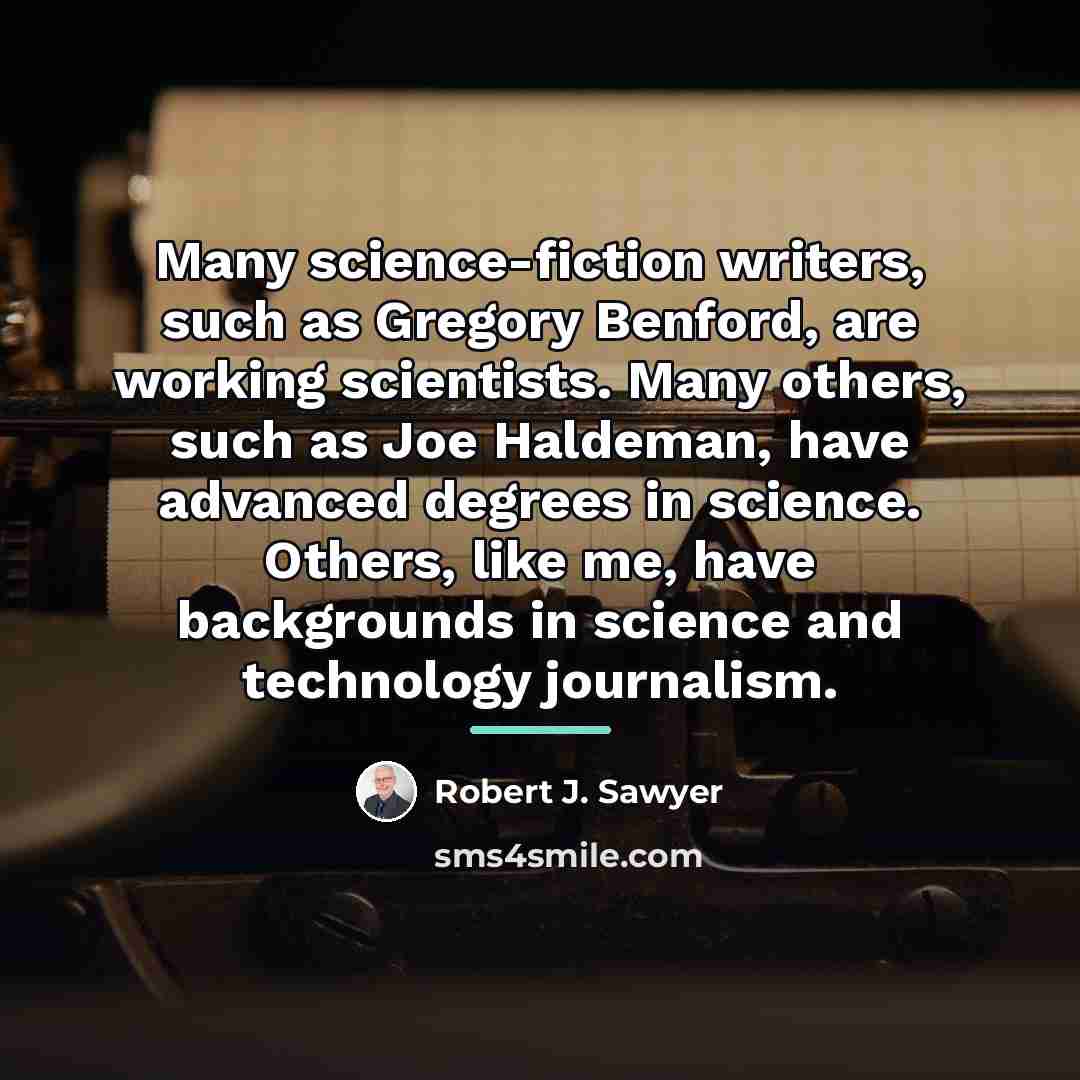 “Many science-fiction writers, such as Gregory Benford, are working scientists.…” quote by Robert J. Sawyer