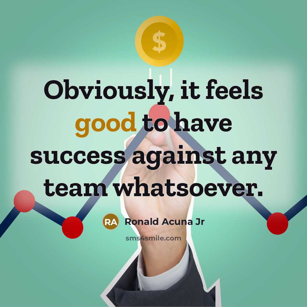 “Obviously, it feels good to have success against any team…” quote by Ronald Acuna Jr
