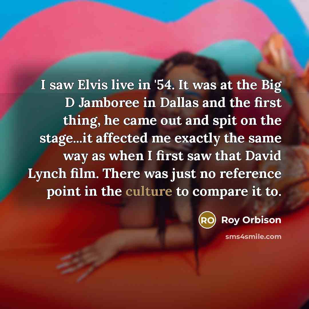 “I saw Elvis live in '54. It was at the…” quote by Roy Orbison