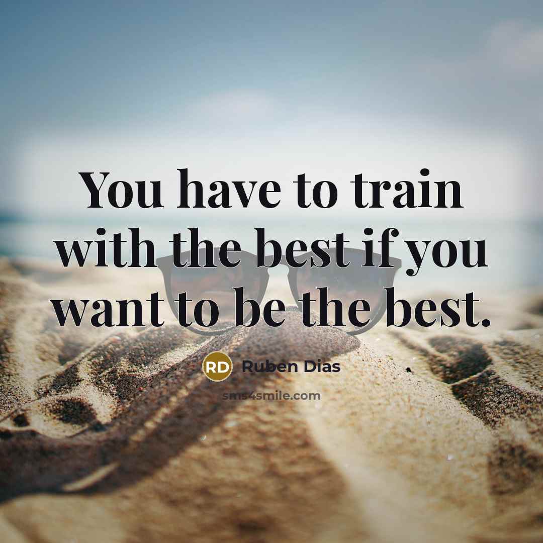 “You have to train with the best if you want…” quote by Ruben Dias