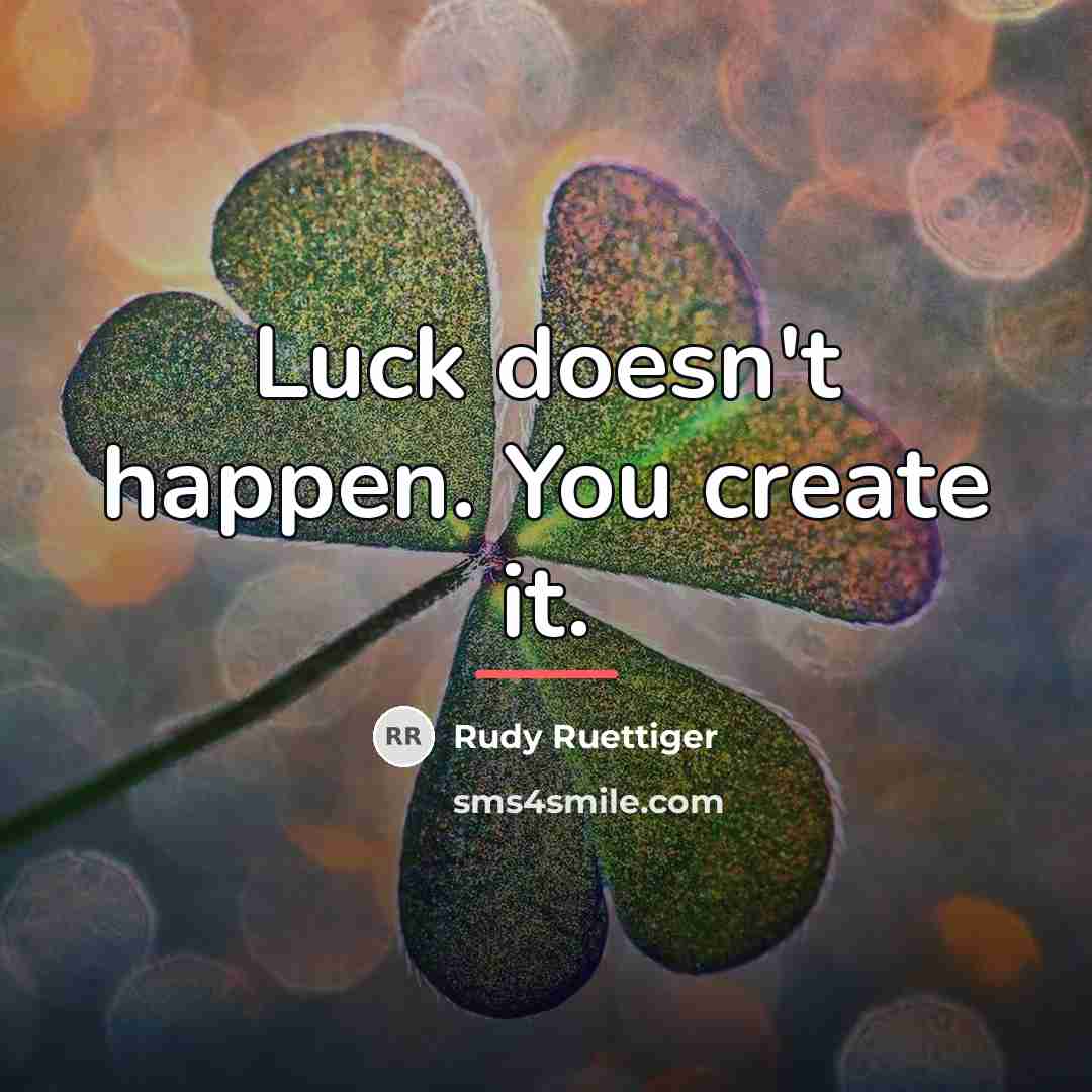 “Luck doesn't happen. You create it.…” quote by Rudy Ruettiger
