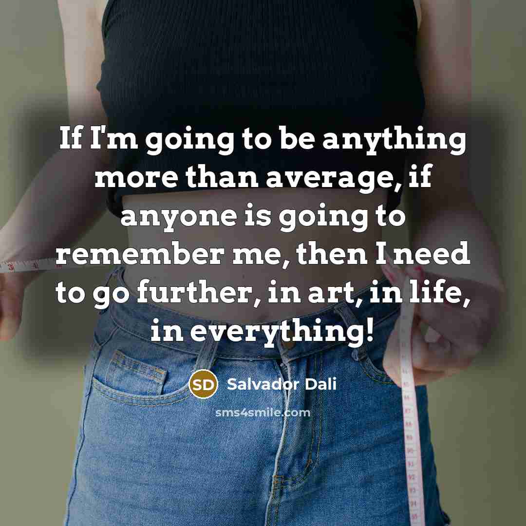 “If I'm going to be anything more than average, if…” quote by Salvador Dali