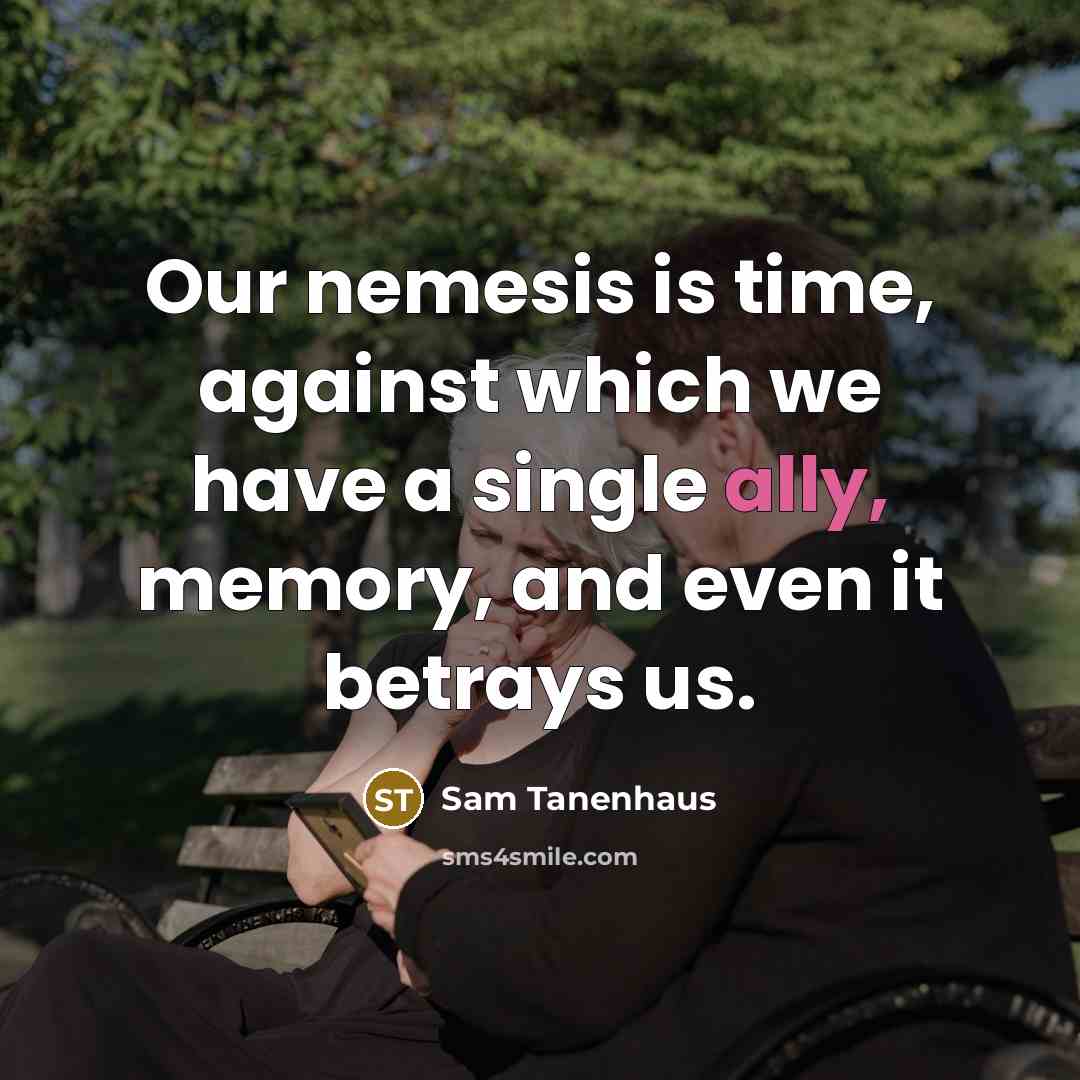 “Our nemesis is time, against which we have a single…” quote by Sam Tanenhaus