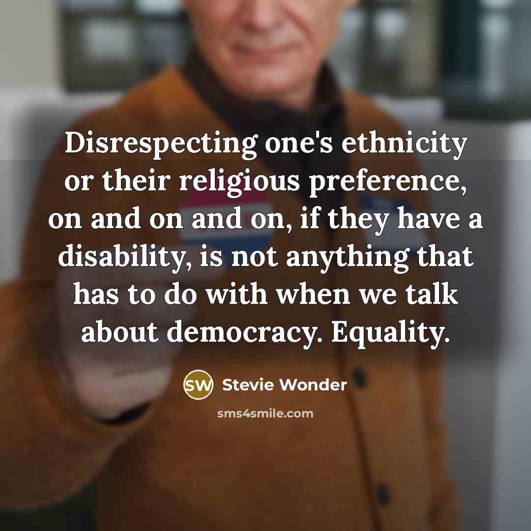“Disrespecting one's ethnicity or their religious preference, on and on…” quote by Stevie Wonder
