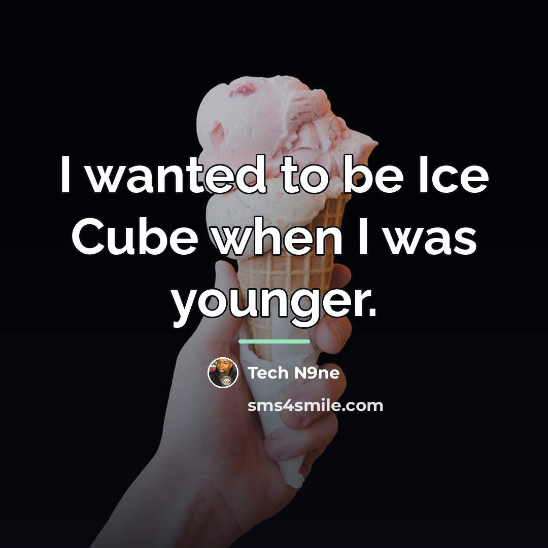 “I wanted to be Ice Cube when I was younger.…” quote by Tech N9ne