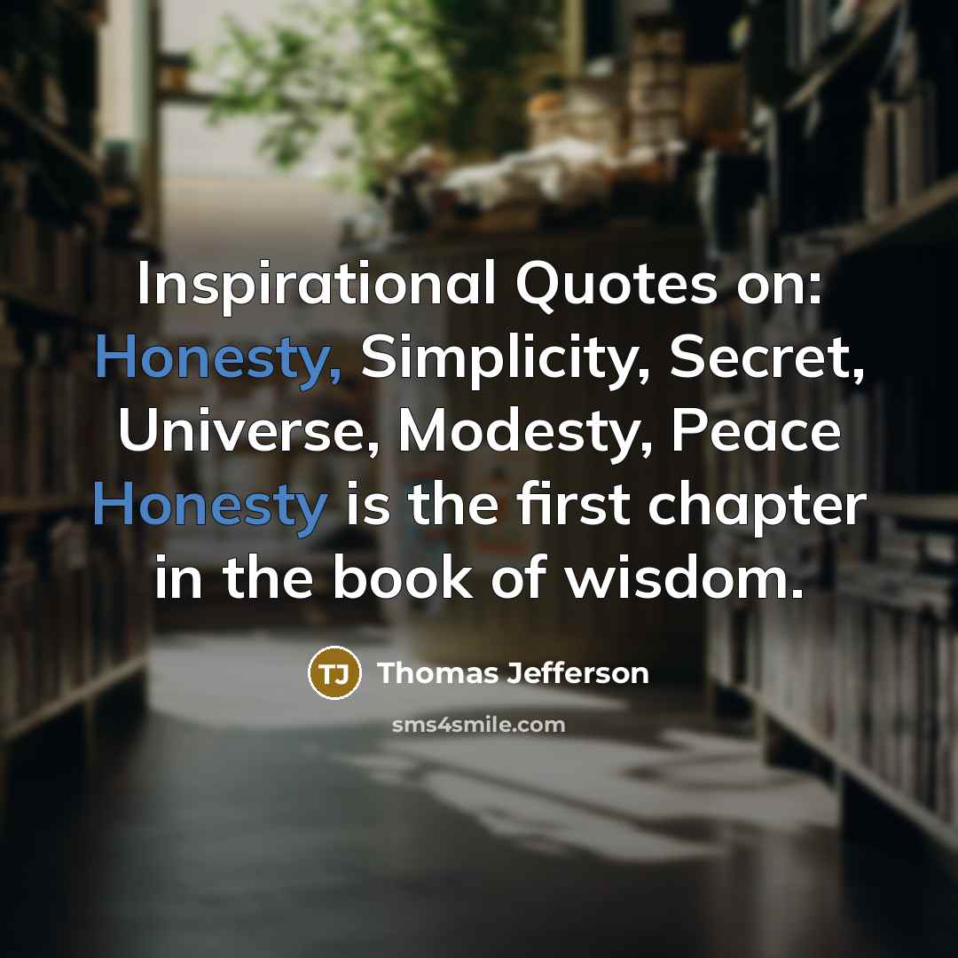“Inspirational Quotes on: Honesty, Simplicity, Secret, Universe, Modesty, Peace Honesty…” quote by Thomas Jefferson