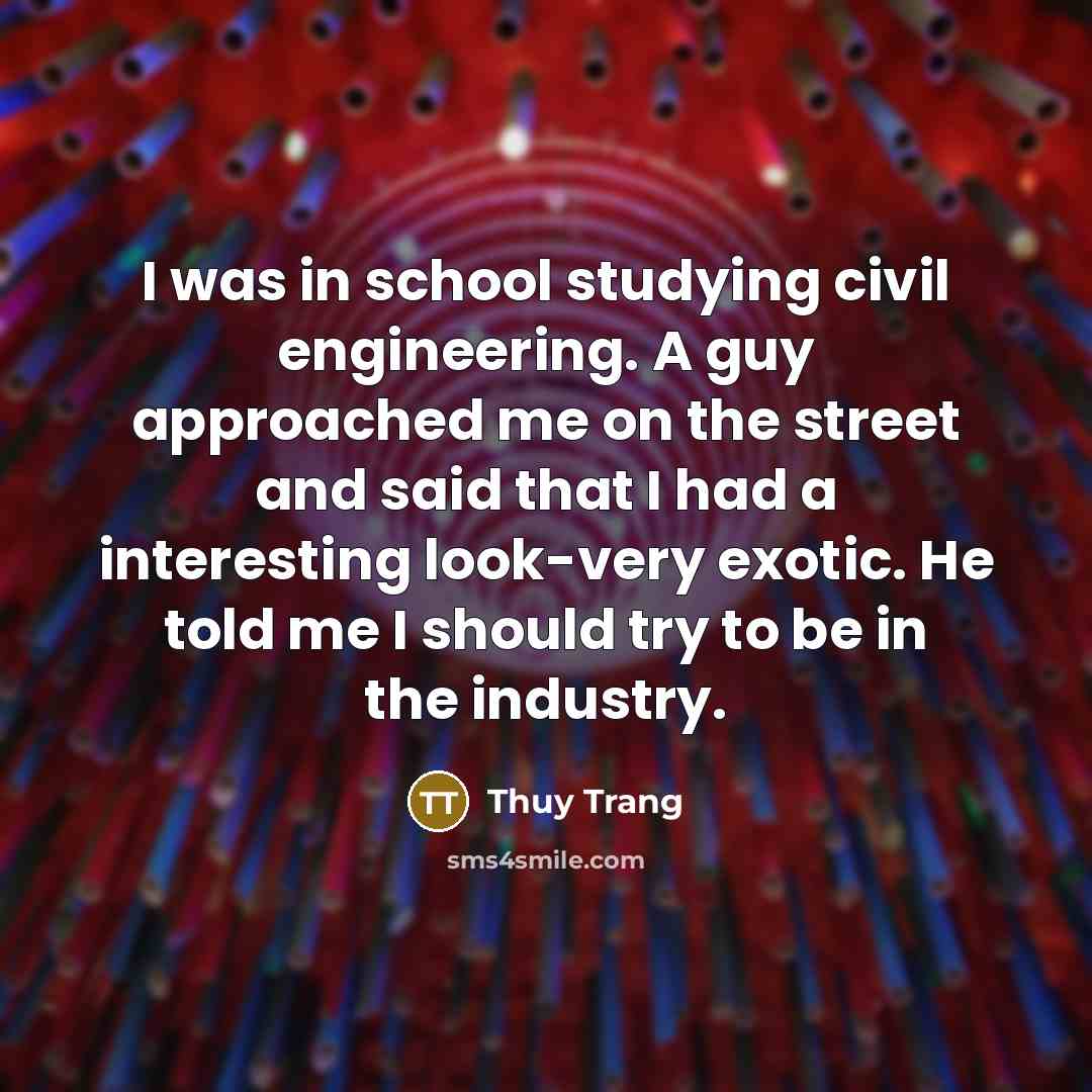 “I was in school studying civil engineering. A guy approached…” quote by Thuy Trang